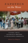 Zapotecs on the Move : Cultural, Social, and Political Processes in Transnational Perspective - eBook