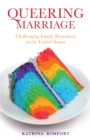 Queering Marriage : Challenging Family Formation in the United States - eBook