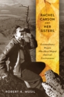 Rachel Carson and Her Sisters : Extraordinary Women Who Have Shaped America's Environment - eBook
