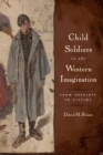 Child Soldiers in the Western Imagination : From Patriots to Victims - eBook
