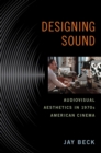 Designing Sound : Audiovisual Aesthetics in 1970s American Cinema - Book