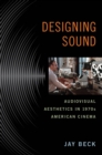 Designing Sound : Audiovisual Aesthetics in 1970s American Cinema - Book