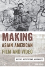 Making Asian American Film and Video : History, Institutions, Movements - eBook