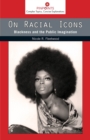 On Racial Icons : Blackness and the Public Imagination - Book
