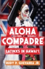 Aloha Compadre : Latinxs in Hawai'i - eBook