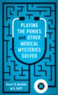Playing the Ponies and Other Medical Mysteries Solved - eBook