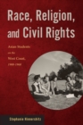 Race, Religion, and Civil Rights : Asian Students on the West Coast, 1900-1968 - eBook