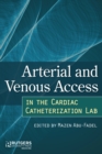 Arterial and Venous Access in the Cardiac Catheterization Lab : Arterial and Venous Access in the Cardiac Catheterization Lab - eBook