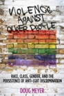 Violence against Queer People : Race, Class, Gender, and the Persistence of Anti-LGBT Discrimination - Book