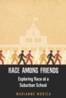 Race Among Friends : Exploring Race at a Suburban School - Book