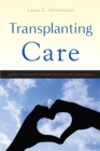 Transplanting Care : Shifting Commitments in Health and Care in the United States - Book