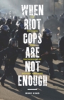 When Riot Cops Are Not Enough : The Policing and Repression of Occupy Oakland - eBook