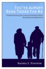 You've Always Been There for Me : Understanding the Lives of Grandchildren Raised by Grandparents - Book