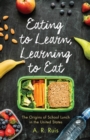 Eating to Learn, Learning to Eat : The Origins of School Lunch in the United States - Book