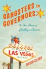Gangsters to Governors : The New Bosses of Gambling in America - Clary David Clary