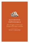 Manhood Impossible : Men's Struggles to Control and Transform Their Bodies and Work - Book