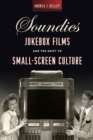 Soundies Jukebox Films and the Shift to Small-Screen Culture - Book