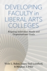 Developing Faculty in Liberal Arts Colleges : Aligning Individual Needs and Organizational Goals - Book