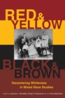 Red and Yellow, Black and Brown : Decentering Whiteness in Mixed Race Studies - Book