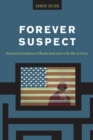 Forever Suspect : Racialized Surveillance of Muslim Americans in the War on Terror - eBook