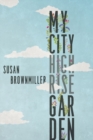 My City Highrise Garden - Brownmiller Susan Brownmiller