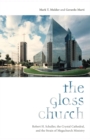 The Glass Church : Robert H. Schuller, the Crystal Cathedral, and the Strain of Megachurch Ministry - Book