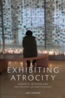 Exhibiting Atrocity : Memorial Museums and the Politics of Past Violence - Book