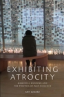 Exhibiting Atrocity : Memorial Museums and the Politics of Past Violence - Book