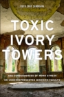 Toxic Ivory Towers : The Consequences of Work Stress on Underrepresented Minority Faculty - Book