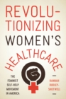 Revolutionizing Women's Healthcare : The Feminist Self-Help Movement in America - Book