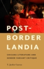 Post-Borderlandia : Chicana Literature and Gender Variant Critique - Book