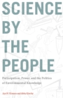 Science by the People : Participation, Power, and the Politics of Environmental Knowledge - Book