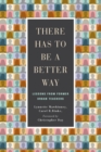 There Has to Be a Better Way : Lessons from Former Urban Teachers - Book