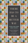 There Has to be a Better Way : Lessons from Former Urban Teachers - eBook