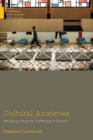 Cultural Anxieties : Managing Migrant Suffering in France - Book