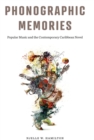 Phonographic Memories : Popular Music and the Contemporary Caribbean Novel - Book