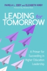 Leading for Tomorrow : A Primer for Succeeding in Higher Education Leadership - Book