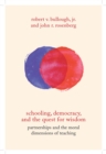 Schooling, Democracy, and the Quest for Wisdom : Partnerships and the Moral Dimensions of Teaching - Book
