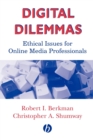 Digital Dilemmas : Ethical Issues for Online Media Professionals - Book