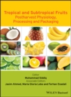 Tropical and Subtropical Fruits : Postharvest Physiology, Processing and Packaging - Book