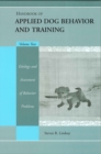 Handbook of Applied Dog Behavior and Training, Etiology and Assessment of Behavior Problems - Book
