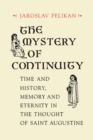 The Mystery of Continuity : Time and History, Memory and Eternity in the Thought of St Augustine - Book