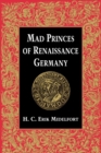 Mad Princes of Renaissance Germany - Book