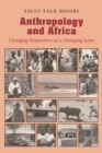 Anthropology and Africa : Changing Perspectives on a Changing Scene - Book