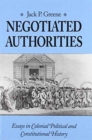Negotiated Authorities : Essays in Colonial, Political and Constitutional History - Book