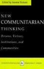 New Communitarian Thinking : Persons, Virtues, Institutions and Communities - Book