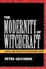 The Modernity of Witchcraft : Politics and the Occult in Postcolonial Africa - Book