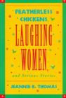 Featherless Chickens, Laughing Women and Serious Stories - Book