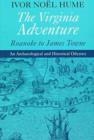 The Virginia Adventure : Roanoke to James Towne - An Archaeological and Historical Odyssey - Book