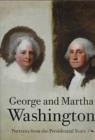 George and Martha Washington : Portraits from the Presidential Years - Book
